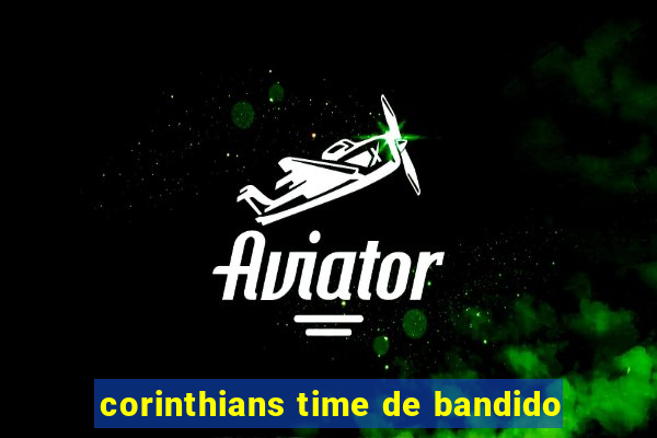 corinthians time de bandido